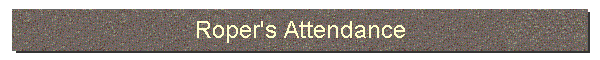 Roper's Attendance